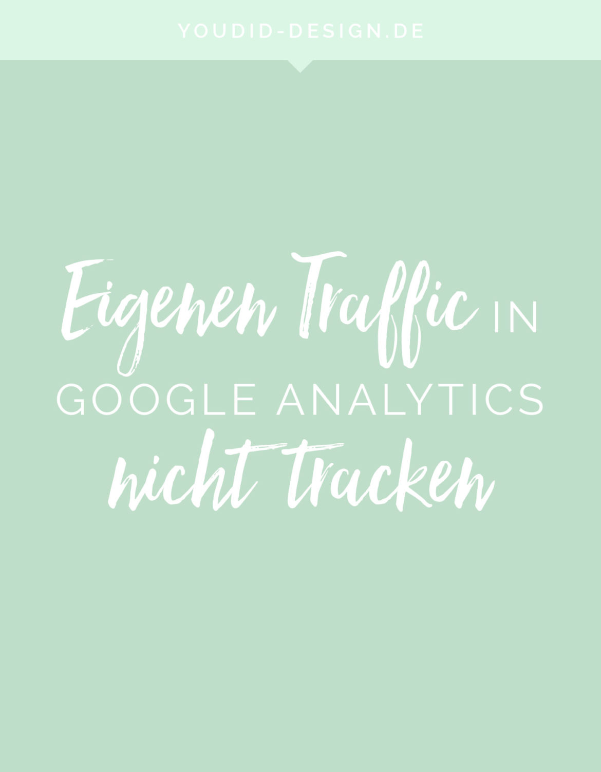 Eigenen Traffic von Google Analytics ausschliessen Tutorial Google Analytics without own website traffic | www.youdid-design.de