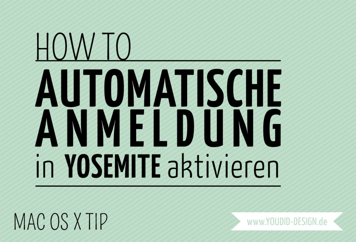 How To Automatische Anmeldung in Yosemite aktivieren | www.youdid-design.de How To Automatische Anmeldung in Yosemite aktivieren | www.youdid-design.de
