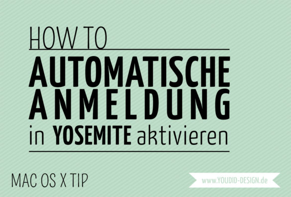 How To Automatische Anmeldung in Yosemite aktivieren | www.youdid-design.de