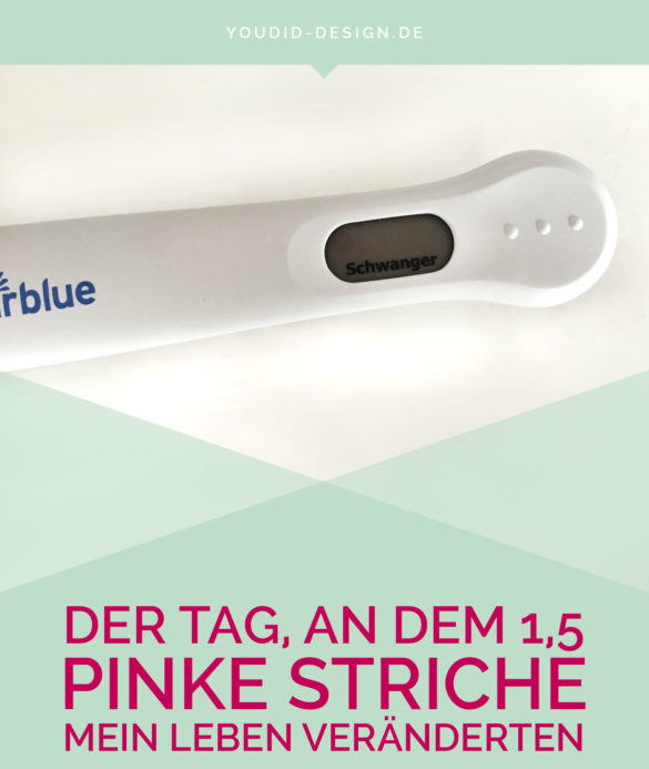 Der Tag an dem pinke Striche mein Leben veränderten - Endlich schwanger | www.youdid-design.de