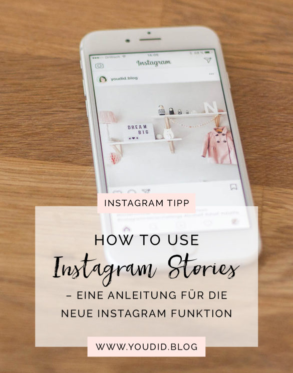 How to use Instagram Stories - Anleitung fuer Instagram Stories - So funktioniert die neue Instagram Funktion | www.youdid-design.de